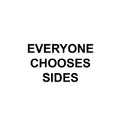 Everyone Chooses Sides